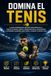 Domina el Tenis: La guía completa para aprender tenis desde cero y mejorar tu técnica, táctica, preparación física, entrenamiento y mentalidad competitiva para rendir y competir al máximo nivel.