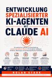 Entwicklung spezialisierter KI-Agenten mit Claude: Ein praktischer Leitfaden zur Bereitstellung wiederverwendbaren Wissens für künstliche Intelligenz: ... Werkzeuge und domänenspezifisches Fachwissen
