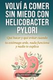 Volví Independently Published Volví a comer sin miedo con Helicobacter pylori
