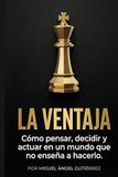 LA VENTAJA: Mentalidad Estratégica, Inteligencia Social y Control Emocional para dejar de vivir en automático y ganar en la vida real