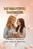 My Beautiful Daughter: A Mother’s Journal of Love, Letters & Memories