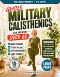 Military Calisthenics for Women Over 60: The Gentle 28-Day No-Equipment Bodyweight Plan to Rebuild Strength, Steady Your Balance, and Stay Independent | Easy-to-Read Large Print Edition