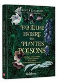 La fabuleuse histoire des plantes poison: Botanique, science, histoire et anecdotes macabres : les 23 plantes les plus dangereuses au monde
