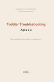 Toddler Troubleshooting: Ages 2-3: A One-Page Quick-Reference Guide for 100 Real Everyday Parenting Challenges (Ages 24-36 Months)