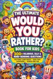 The Ultimate Would You Rather? Book for Kids
