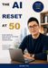 The AI Reset at 50: A Practical Guide to Using AI with Confidence, Clarity and Purpose