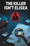 The Killer Isn't Elisea: A Murder Investigation with 40,020 Suspects and 21 Clues, One Killer