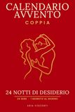 Calendario Avvento Coppia: 24 Notti di Desiderio: Calendario dell'Avvento per Coppie e Adulti. 24 sere di giochi sensuali e sfide piccanti, una ... 2026 per Lui e Lei, Fidanzato Fidanzata