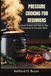 Pressure Cooking For Beginners