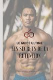 Les Secrets de la Rétention: Le guide ultime