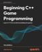 Beginning Packt Publishing Beginning C++ Game Programming - Third Edition: Learn C++ from scratch by building fun games