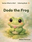 Dodo the Frog (Coloring Book): Series: What is this?