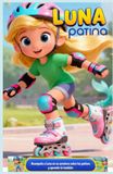 LUNA PATINA: ACOMPAÑA A LUNA EN SU AVENTURA SOBRE LOS PATINES Y APRENDE TÚ TAMBIÉN COLOREANDO