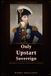 The Only Upstart Sovereign: Bernadotte, Napoleon, and the Making of a Dynasty
