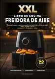 XXL Air Fryer Cookbook: 140 Easy and Healthy Recipes for the Oil-Free Air Fryer: Step-by-step recipe book without oil with nutrition and color photos. Easy, quick and healthy!