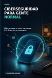 Ciberseguridad Panda Ciberseguridad para gente normal: Cómo proteger tu móvil, tus cuentas y tu dinero sin ser informático