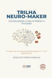 Trilhaneuro-maker: Neuro-Maker Trilha Neuro-Maker - O Ensino de Computação Desplugadano 1.º Ano (Base BNCC)