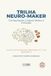 Trilhaneuro-maker: Neuro-Maker Trilha Neuro-Maker - O Ensino de Computação Desplugadano 1.º Ano (Base BNCC)