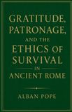 Gratitude, Libri GmbH Gratitude, Patronage, and the Ethics of Survival in Ancient Rome