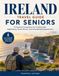 IRELAND Travel Guide FOR SENIORS