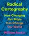 Radical Picador Radical Cartography: How Changing Our Maps Can Change Our World Hardcover