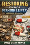 Restoring Vintage Fishing Lures for Maximum Resale Value