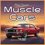 Muscle Cars: Classic to Modern Muscle Cars Coloring Book