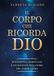 Il corpo che ricorda Dio. Epigenetica spirituale e guarigione dell'anima nel corpo sacro
