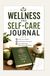 WELLNESS AND SELF-CARE JOURNAL: HEALTHY HABITS EMOTIONAL BALANCE AND PERSONAL WELLNESS TRACKING