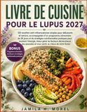 LIVRE DE CUISINE POUR LE LUPUS 2027: 120 recettes anti-inflammatoires simples pour débutants et seniors, accompagnées d’un programme alimentaire de 30 ... soutenir l’énergie, mieux gérer les facteurs