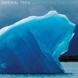 Now Imperial Teen - Now We Are Timeless (LP)