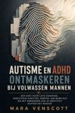 Autisme en ADHD ontmaskeren bij volwassen mannen: Een gids voor late diagnose, executieve functies, herstel van burn-out en het herwinnen van je identiteit achter het masker