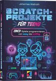 Scratch-Projekte für Teens: 30 Spiele programmieren von easy bis knifflig