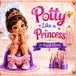 Potty like a Princess: Royal Style