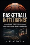Basketball Intelligence: Finance, Risk, AI and Data Analytics for Professional Sports Franchises