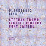 Planktonic Stephan Crump, Ingrid Laubrock & Cory Smythe - Planktonic Finales (CD)