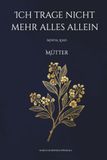 Ich trage nicht mehr alles allein: Mental Load Mütter – Das 30-Tage-Workbook gegen Überforderung für mehr Leichtigkeit im Familienalltag
