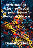 Bridging Minds: A Journey Through Computer Science for Novices and Experts