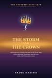 The Storm and the Crown: The Esoteric King Lear: Shakespeare's Tragedy Decoded as the Inner Map of the Abdicated Sovereign, and the Law of the Self-Generated Crown