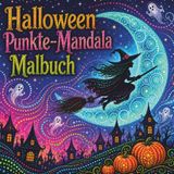Halloween Punkte-Mandala Malbuch: schaurige Auszeit: Über 50 einzigartige Dot-Mandalas zum Ausmalen: Entspannung, Achtsamkeit & Stressabbau