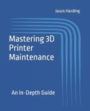 Mastering Bol Mastering 3D Printer Maintenance Paperback