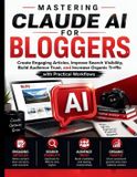 Mastering Claude AI Mastery for Everyone- Mastering Claude AI for Bloggers