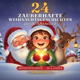 24 Histoires de Noël féeriques : Un livre à lire à voix haute pour chaque soir de l'Avent — Livre illustré calendrier de l'Avent, à partir de 3 ans