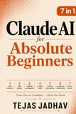 Claude AI for Absolute Beginners: From Zero to Confident — All in One Book