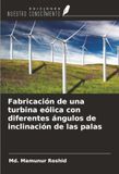 Fabricación OmniScriptum SRL Fabricación de una turbina eólica con diferentes ángulos de inclinación de las palas