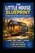The Little House Blueprint: Building Your Tiny Home from the Ground Up