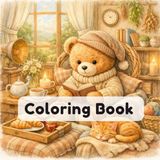 Cozy Teddy Bear Coloring Book: Teddy’s Slow Living: Cute Cozy Cottage Scenes for Relaxation