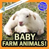 Baby Farm Animals!: A My Incredible World Picture Book for Children