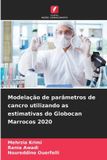 Modelação Edicoes Nosso Conhecimento Modelação de parâmetros de cancro utilizando as estimativas do Globocan Marrocos 2020
