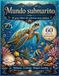 Mundo submarino: El gran libro de colorear para adultos